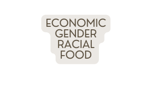 ECONOMIC GENDER RACIAL FOOD